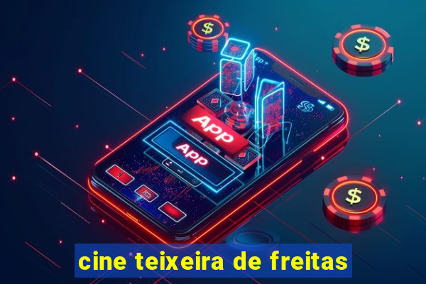 cine teixeira de freitas